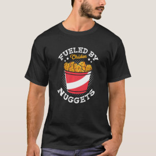 Fueled By Chicken Nuggets Fried Snack Nuggies Tend T-Shirt