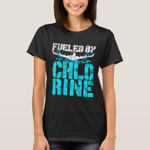 Fueled by Chlorine Swimmer Swimming Pool T-Shirt