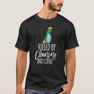 Fueled By Cleaning And Coffee  Men Cleaning Team   T-Shirt