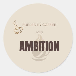 Fueled By Coffee And Ambition Motivational Coffee Classic Round Sticker