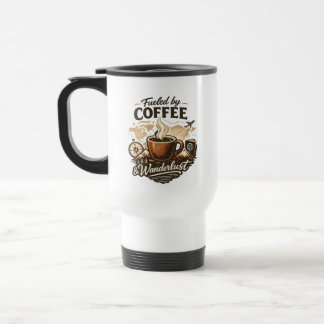 Fueled by Coffee & Wanderlust Travel Mug