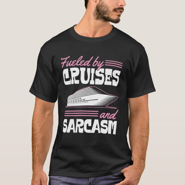 Fueled By Cruises And Sarcasm Sassy Cruise Family  T-Shirt (Front)