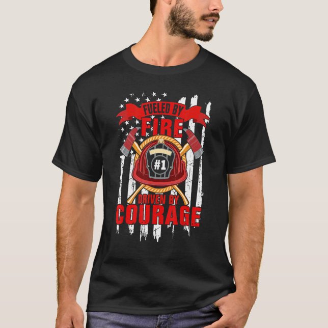 Fueled By Fire Driven By Courage  Firefighter T-Shirt (Front)