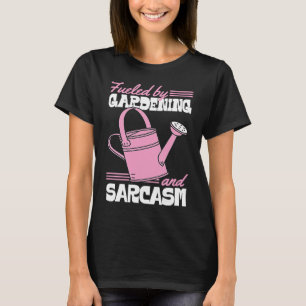 Fueled By Gardening And Sarcasm  Sassy Gardener T-Shirt