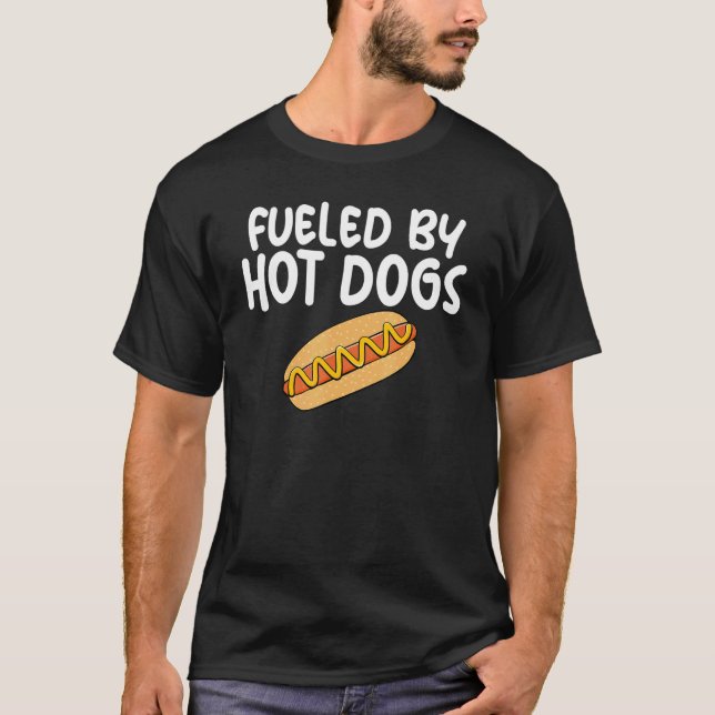 Fueled By Hot Dogs Fun Slogan for Sausage Enthusia T-Shirt (Front)