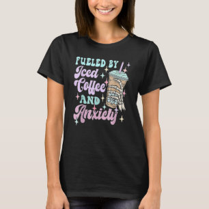 Fueled By Iced Coffee And Anxiety Mental Health Aw T-Shirt