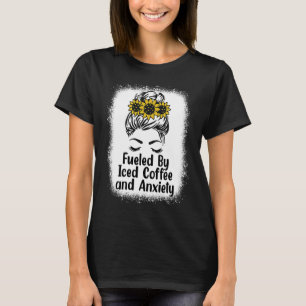 Fueled By Iced Coffee and Anxiety Messy Bun Bleach T-Shirt