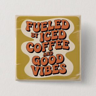 Fueled By Iced Coffee And Good Vibes 15 Cm Square Badge