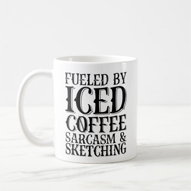Fueled By Iced Coffee Sarcasm And Sketching Mug (Left)