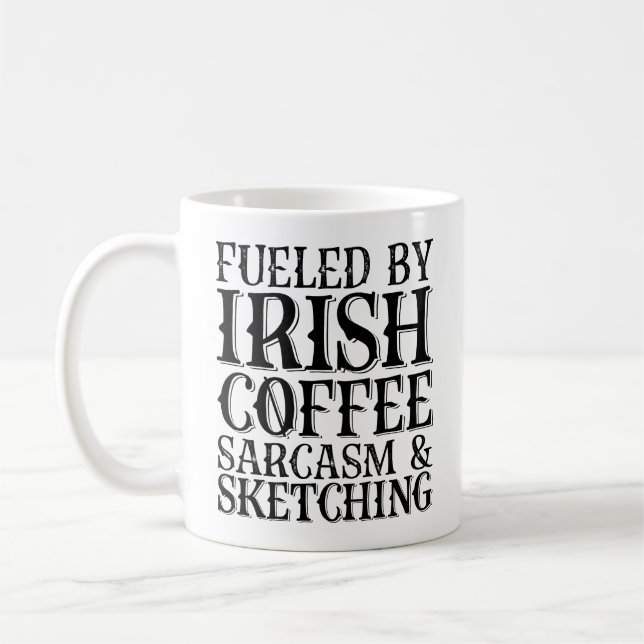 Fueled By Irish Coffee Sarcasm And Sketching Mug (Left)