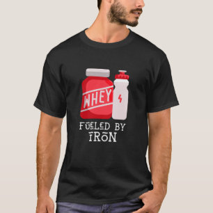 Fueled by Iron - Whey Protein T-Shirt