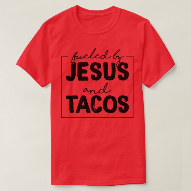 Fueled By Jesus And Tacos Funny Taco Lovers  T-Shirt (Design Front)