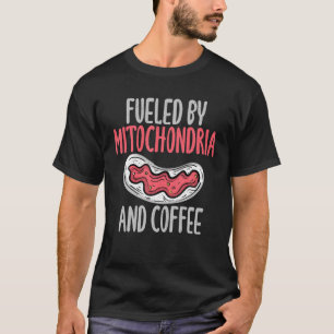 Fueled By Mitochondria And Coffee Lover Science Te T-Shirt