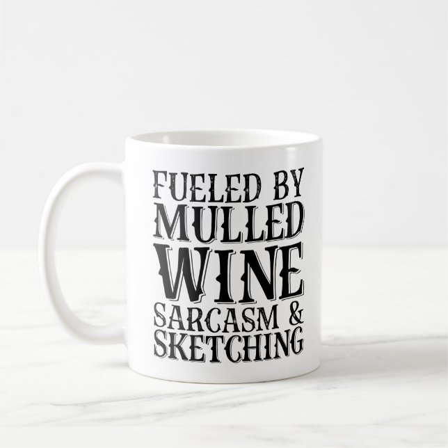 Fueled By Mulled Wine Sarcasm And Sketching Coffee Mug (Left)