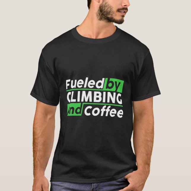 Fueled By Rock Climbing And Coffee Bouldering Clim T-Shirt (Front)
