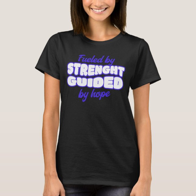 Fueled by Strength, Guided by Hope.  T-Shirt (Front)