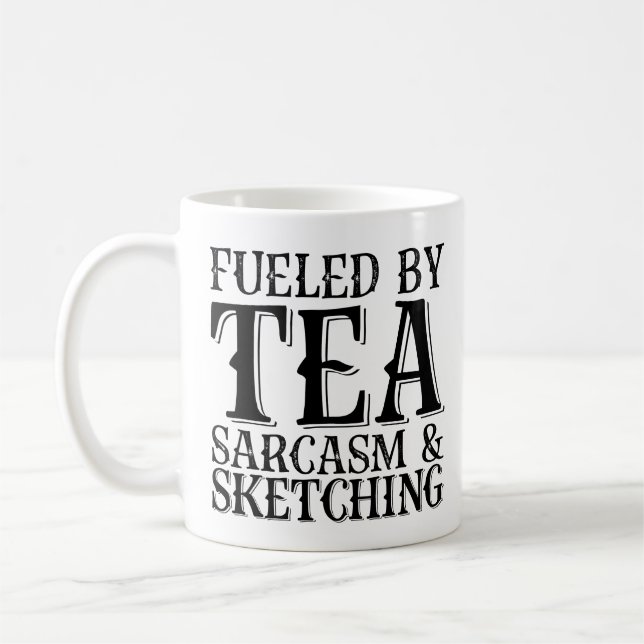Fueled By Tea Sarcasm And Sketching Coffee Mug (Left)