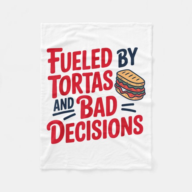 Fueled By Tortas And Bad Decisions Funny Tortas  Fleece Blanket (Front)
