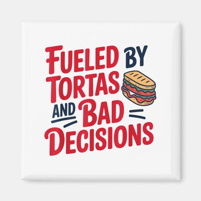 Fueled By Tortas And Bad Decisions Funny Tortas  Magnet (Front)