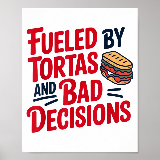 Fueled By Tortas And Bad Decisions Funny Tortas  Poster (Front)