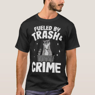 Fueled By Trash And Crime Funny Raccoon 3 T-Shirt