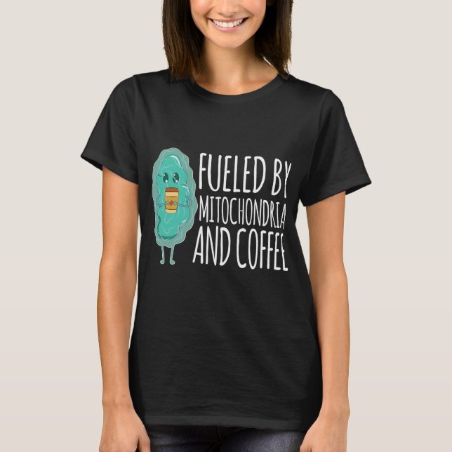Fueled Mitochondria Coffee Pun Biology T-Shirt (Front)