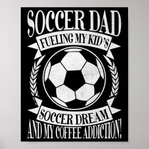 Fueling My Kid’s Soccer Dream And My Coffee Addict Poster