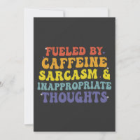 Fuelled Bu Caffeine Sarcasm & Inappropriate Though