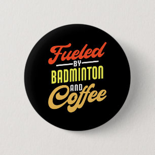 Fuelled By Badminton And Coffee Funny Badminton Pl 6 Cm Round Badge