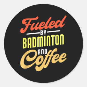Fuelled By Badminton And Coffee Funny Badminton Pl Classic Round Sticker