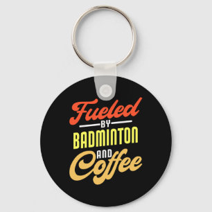 Fuelled By Badminton And Coffee Funny Badminton Pl Key Ring
