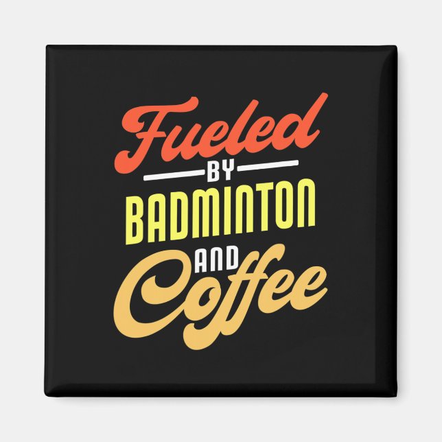Fuelled By Badminton And Coffee Funny Badminton Pl Magnet (Front)