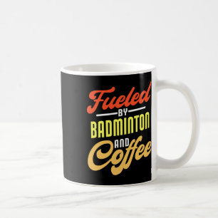 Fuelled By Badminton And Coffee Funny Badminton Pl Mug