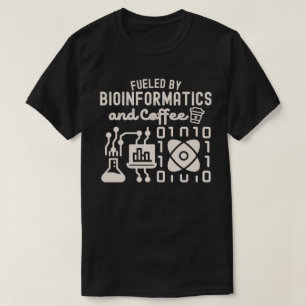 Fuelled by Bioinformatics and Coffee T-Shirt