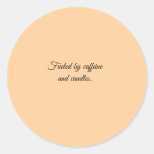 Fuelled by caffeine and candles. classic round sticker
