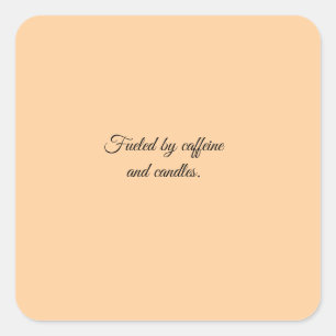 Fuelled by caffeine and candles. square sticker