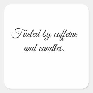 Fuelled by caffeine and candles. square sticker