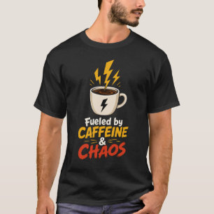 Fuelled by Caffeine and Chaos Funny Coffee Quote T-Shirt