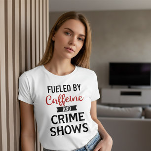 Fuelled by Caffeine and Crime Show T-Shirt