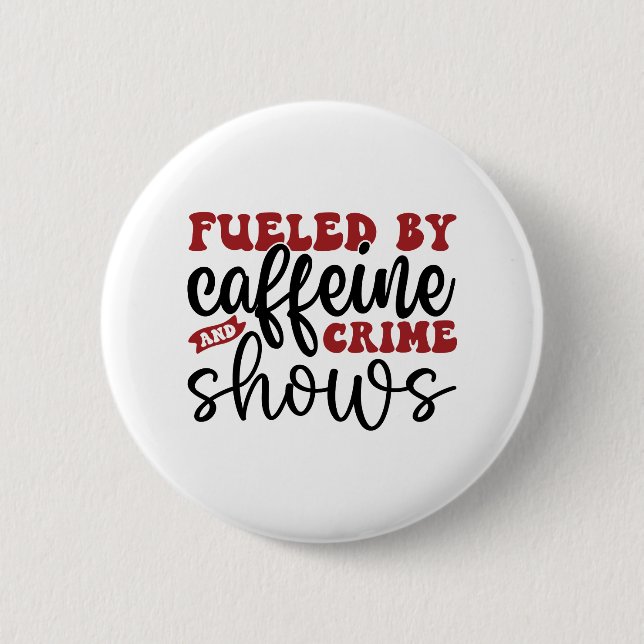 Fuelled by caffeine and crime shows 6 cm round badge (Front)