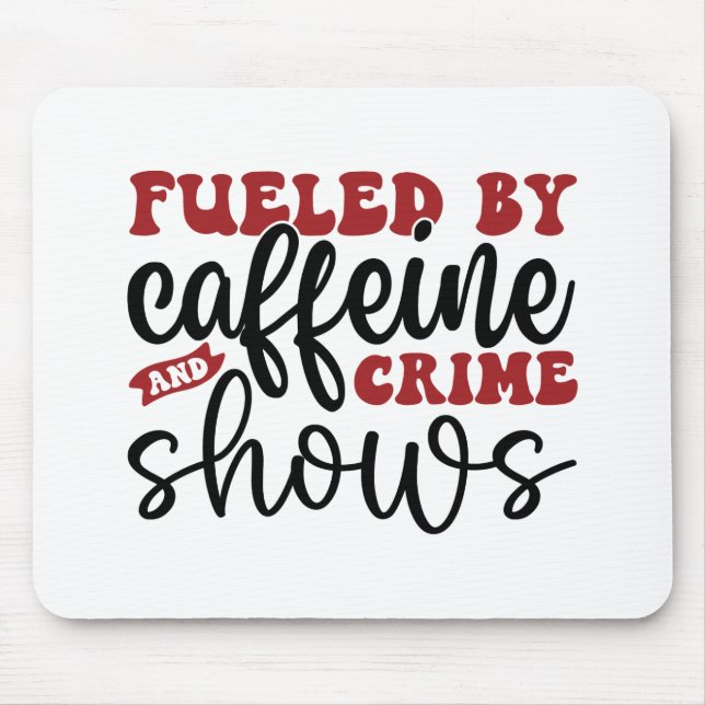 Fuelled by caffeine and crime shows mouse mat (Front)