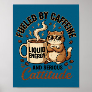 Fuelled by caffeine and serious cattitude funny ca poster