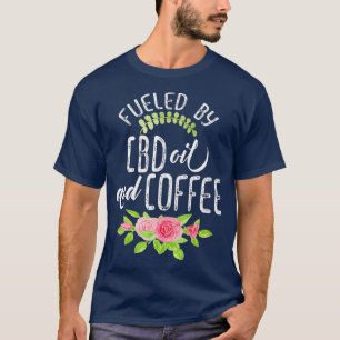 Fuelled By CBD Oil And Coffee  Funny Tshirt Gift