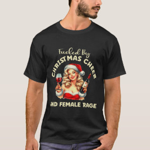 Fuelled By Christmas Cheer And Female Rage Patriar T-Shirt