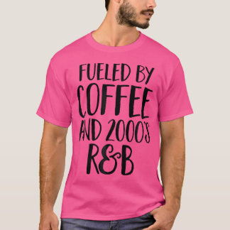 Fuelled By Coffee And 2000'S Rb Music Funny Nineti T-Shirt