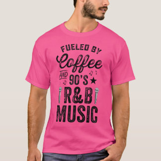 Fuelled By Coffee And 2000'S Rb Music Rap Nineties T-Shirt
