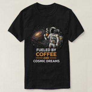 Fuelled by Coffee and Cosmic Dreams T-Shirt