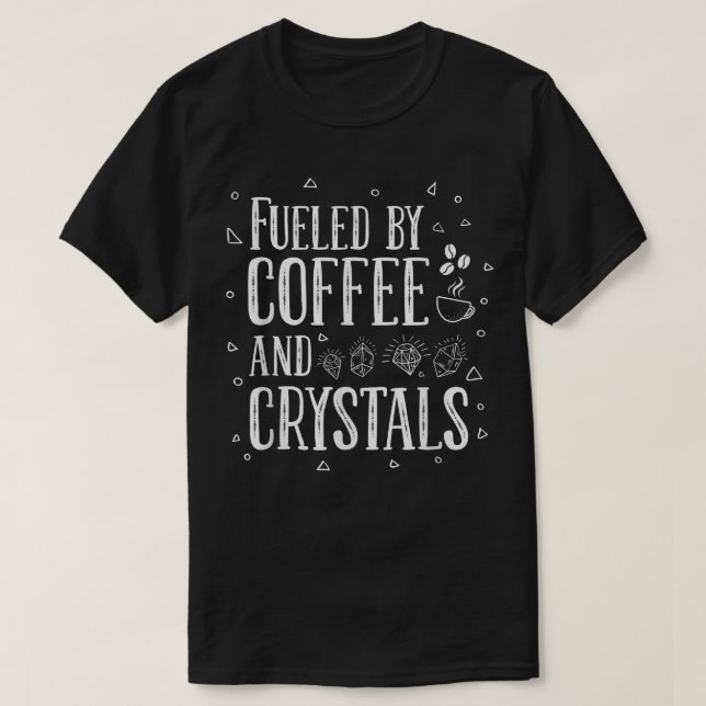 Fuelled By Coffee And Crystals  T-Shirt (Design Front)