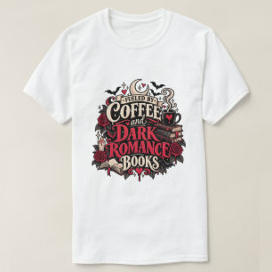 Fuelled By Coffee And Dark Romance Books Gothic T-Shirt
