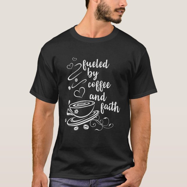 fuelled by coffee and faith Christian T-Shirt (Front)